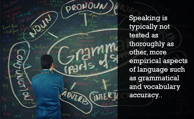 Speaking is not always tested through grammar